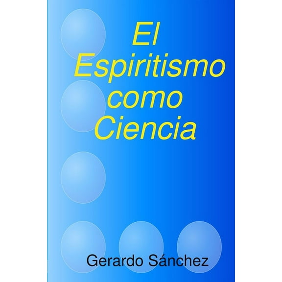 El Espiritismo como Ciencia, (Paperback)