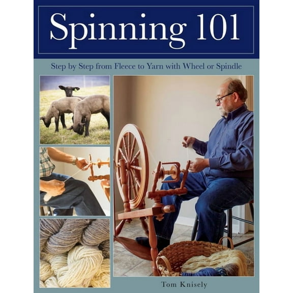 Spinning 101: Step by Step from Fleece to Yarn with Wheel or Spindle, (Paperback)