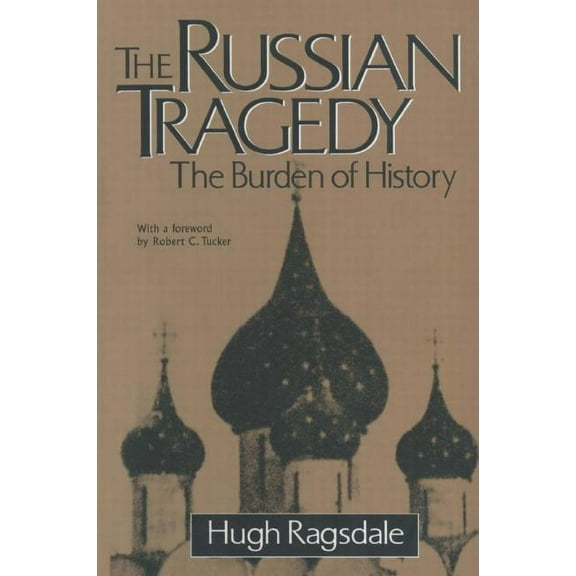 The Russian Tragedy: The Burden of History: The Burden of History, (Paperback)