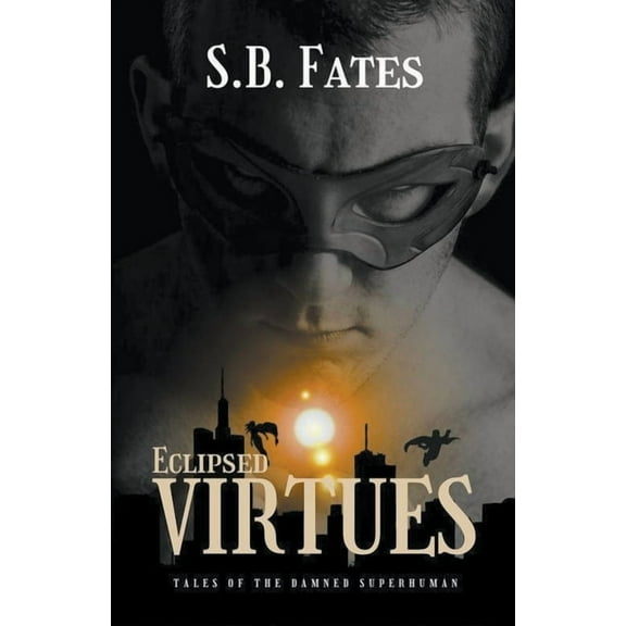 Eclipsed Virtues: Tales of the Damned Superhuman, (Paperback)