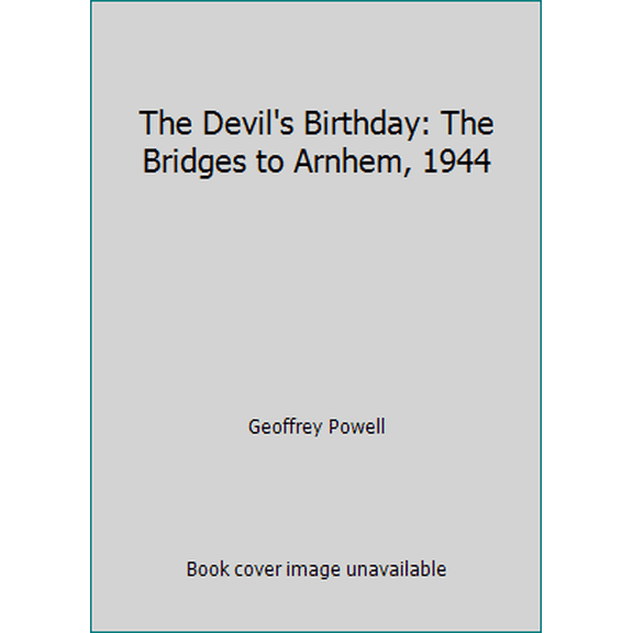 Pre-Owned The Devil's Birthday: The Bridges to Arnhem, 1944 (Hardcover) 0531097919 9780531097915