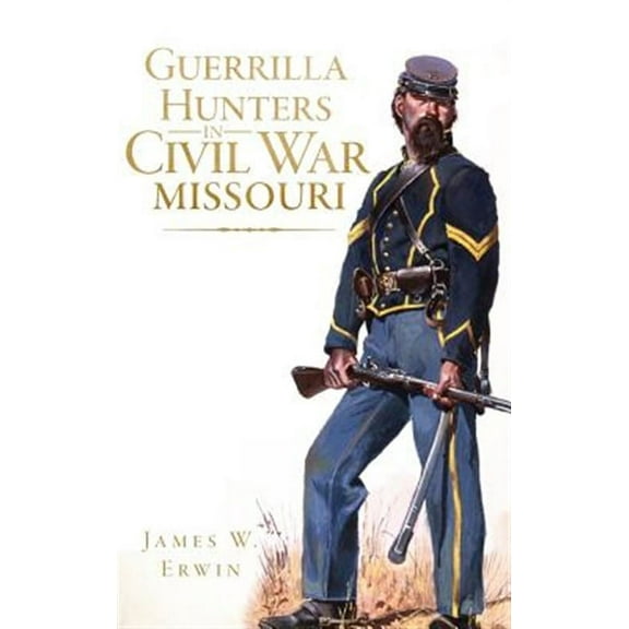 Guerrilla Hunters in Civil War Missouri (Hardcover)