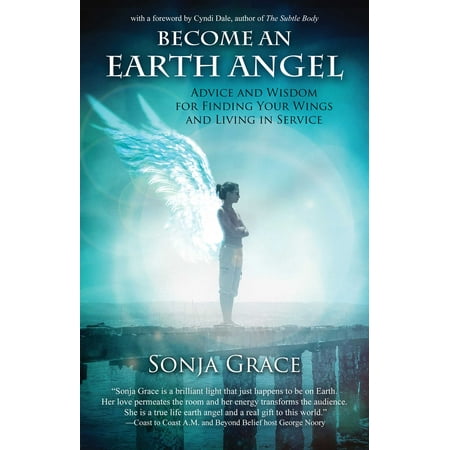 Become an Earth Angel : Advice and Wisdom for Finding Your Wings and Living in (Best Stock Advice Service)