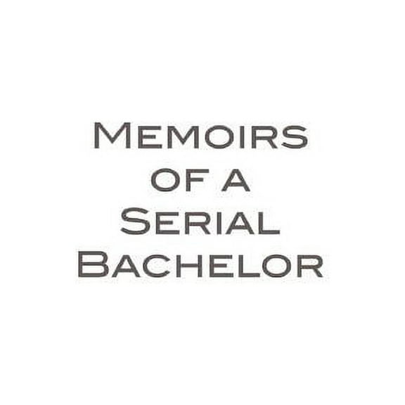 Memoirs of a Serial Bachelor, (Paperback)