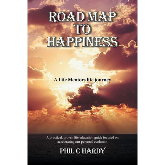 Road Map to Happiness: A Life Mentors life journey, (Paperback)