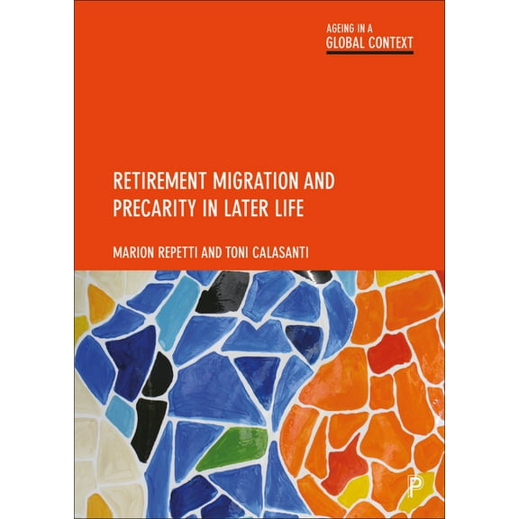 Ageing in a Global Context Retirement Migration and Precarity in Later Life, (Hardcover)