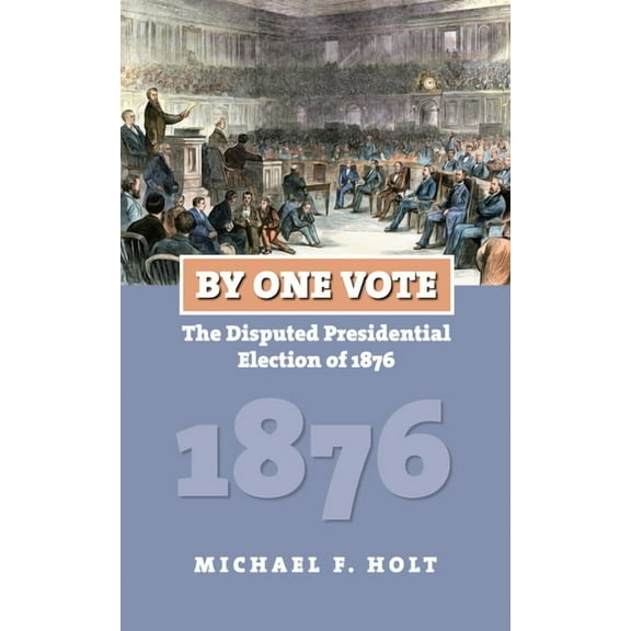 American Presidential Elections By One Vote: The Disputed Presidential Election of 1876, (Paperback)