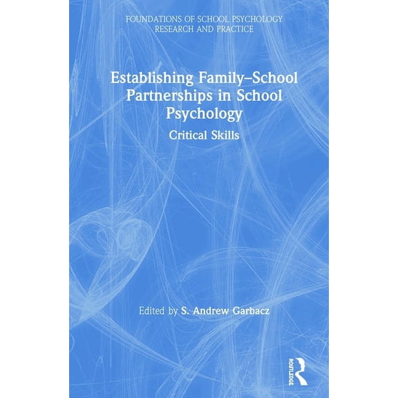 Foundations of School Psychology Researc Establishing Family-School Partnerships in School Psychology: Critical Skills, (Hardcover)