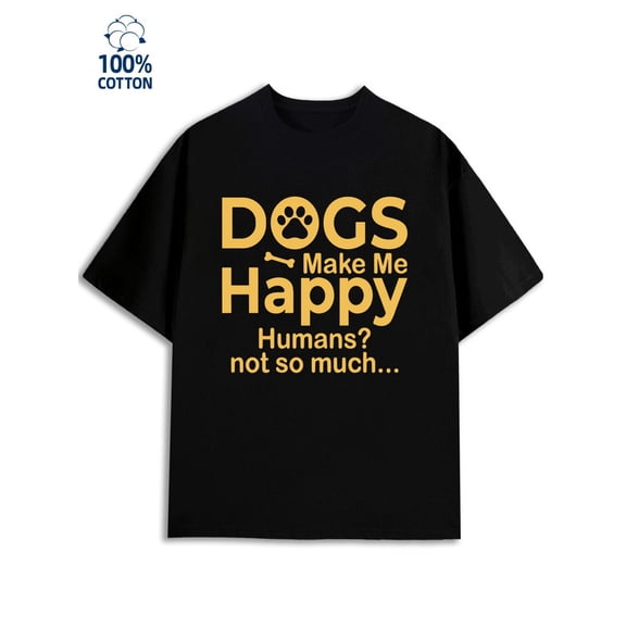 Dogs Make Me Happy for men 180G 100% Cotton black Basic Unisex Shirt Short Sleeve tshirts Basic Unisex Shirt Cotton tshirts Casual Unisex Shirt Graphic Tee tshirts Funny Unisex Shirt Crewneck tshirts