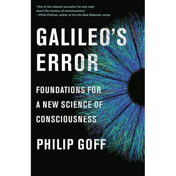 Galileo's Error: Foundations for a New Science of Consciousness, (Paperback)