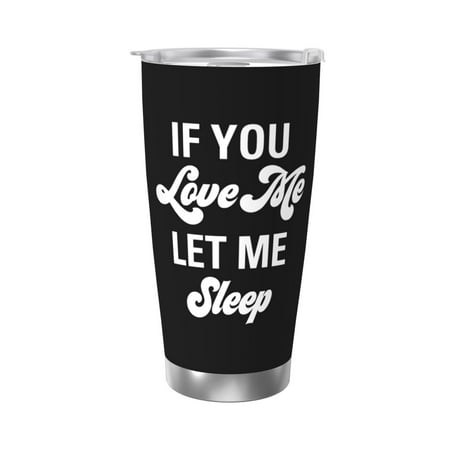 

If You Love Me Let Me Sleep 20 Oz Water Bottle Insulated Tumblers Stainless Steel Cups Double Wall Tumbler with Lid