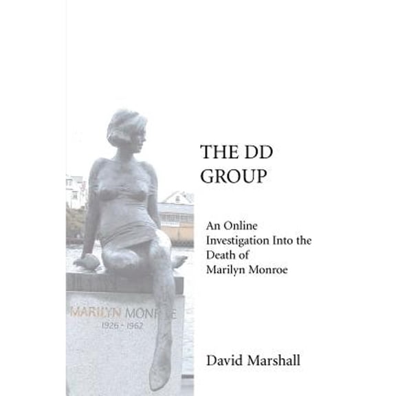 Pre-Owned The DD Group: An Online Investigation Into the Death of Marilyn Monroe (Paperback) 0595345204 9780595345205