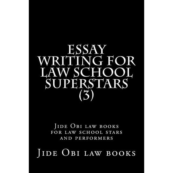 Essay Writing for Law School Superstars 3 : Jide Obi Law Books for Law School Stars and Performers