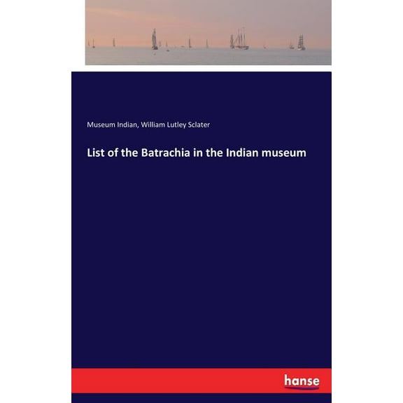 List of the Batrachia in the Indian museum, (Paperback)