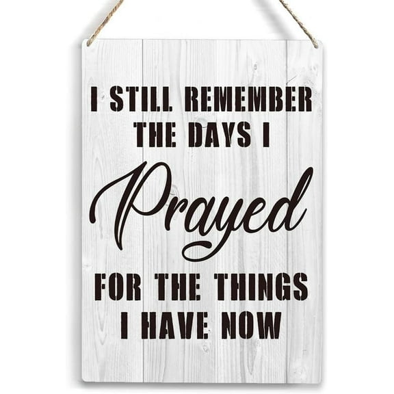 Wooden Hanging Sign Farmhouse Decor I Still Remember The Days I Prayed For What I Have Now Rustic Wood Wall Sign Home Wooden Door Sign For House Party Farmhouse Decorative Signs 5x10 Inch