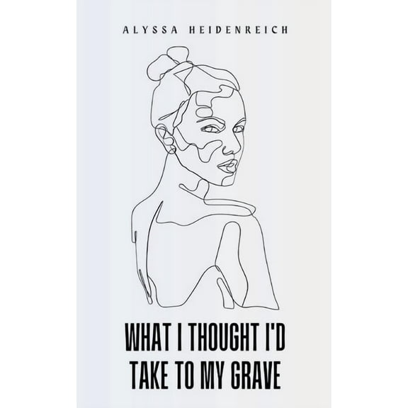 What I Thought I'd Take To My Grave, (Paperback)