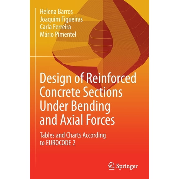 Design of Reinforced Concrete Sections Under Bending and Axial Forces: Tables and Charts According to Eurocode 2, (Paperback)