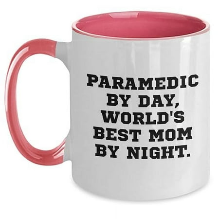 

Paramedic By Day World s Best Mom By Night. Funny Two Tone Coffee Mug for Father s Day Unique Gift from Husband to Wife