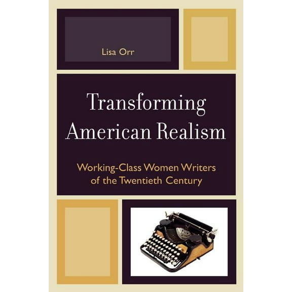 Transforming American Realism: Working-Class Women Writers of the Twentieth Century, (Paperback)