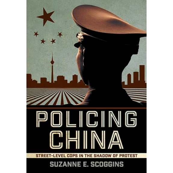 Studies of the Weatherhead East Asian In Policing China: Street-Level Cops in the Shadow of Protest, (Hardcover)