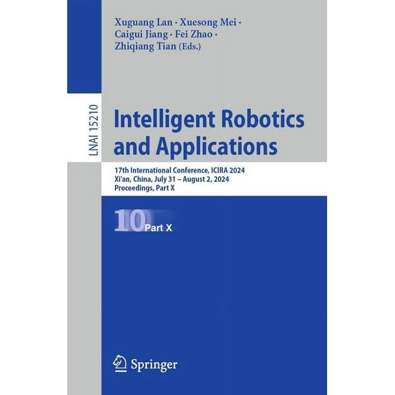 Intelligent Robotics and Applications: 17th International Conference, Icira 2024, Xi'an, China, July 31-August 2, 2024, , (Paperback)