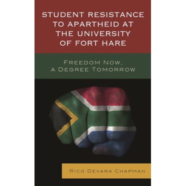 Student Resistance to Apartheid at the University of Fort Hare: Freedom Now, a Degree Tomorrow, (Hardcover)