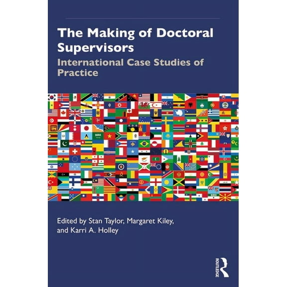 The Making of Doctoral Supervisors: International Case Studies of Practice, (Paperback)
