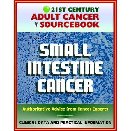 21st Century Adult Cancer Sourcebook: Small Intestine Cancer - Clinical Data for Patients, Families, and Physicians -