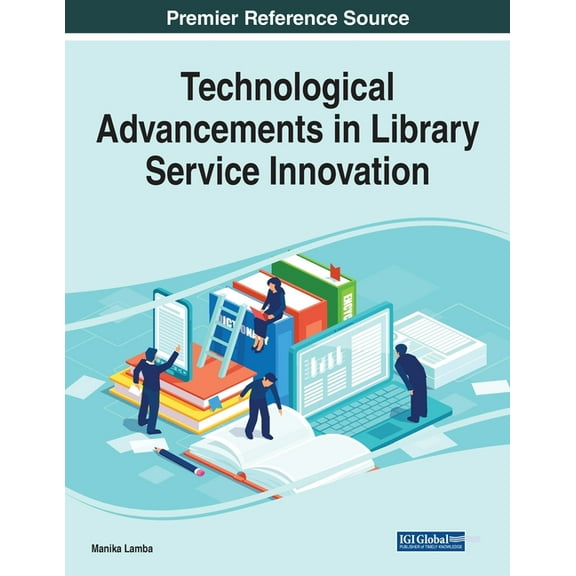 Technological Advancements in Library Service Innovation (Paperback) 1799889432 9781799889434 Lamba, Manika