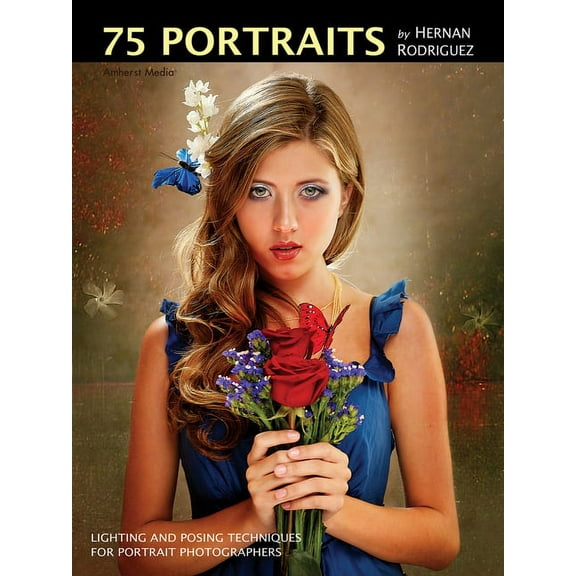 75 Portraits by Hernan Rodriguez: Lighting and Posing Techniques for Portrait Photographers (Paperback)