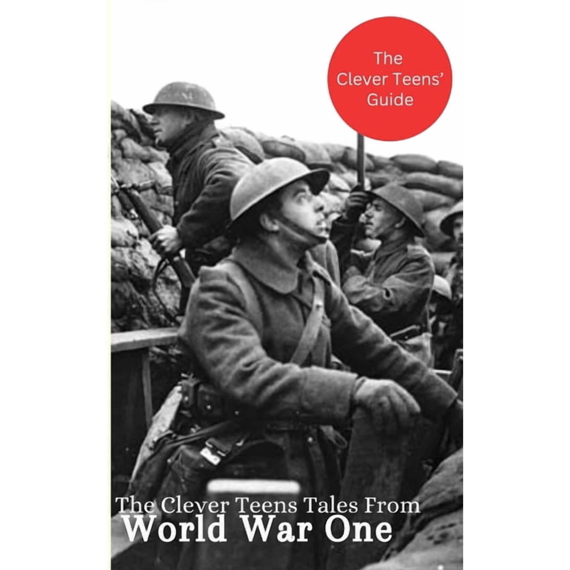 The Clever Teens' Guides The Clever Teens' Tales From World War One, Book 7, (Paperback)