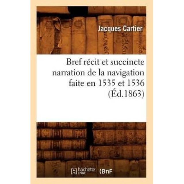 Bref Recit Et Succincte Narration de La Navigation Faite En 1535 Et 1536 (Ed.1863)