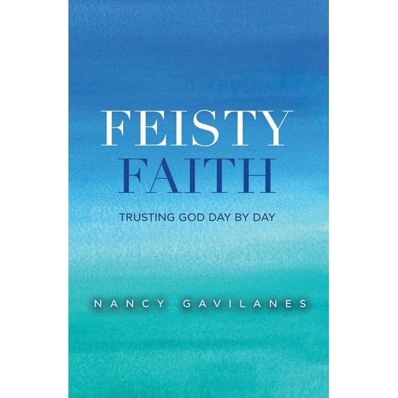 Feisty Faith: Trusting God Day by Day (Paperback)