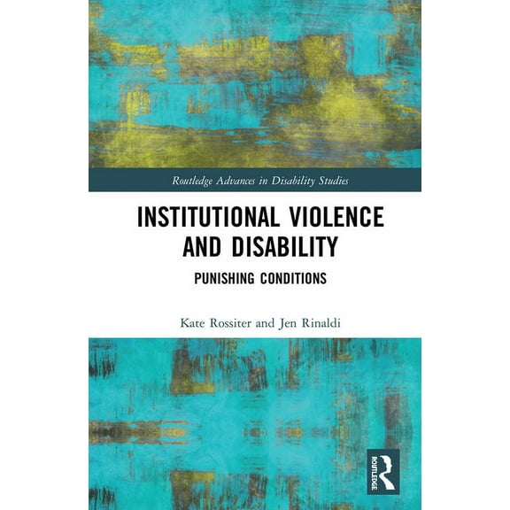 Routledge Advances in Disability Studies Institutional Violence and Disability: Punishing Conditions, (Paperback)