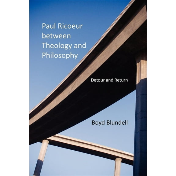 Philosophy of Religion Paul Ricoeur Between Theology and Philosophy: Detour and Return, (Paperback)