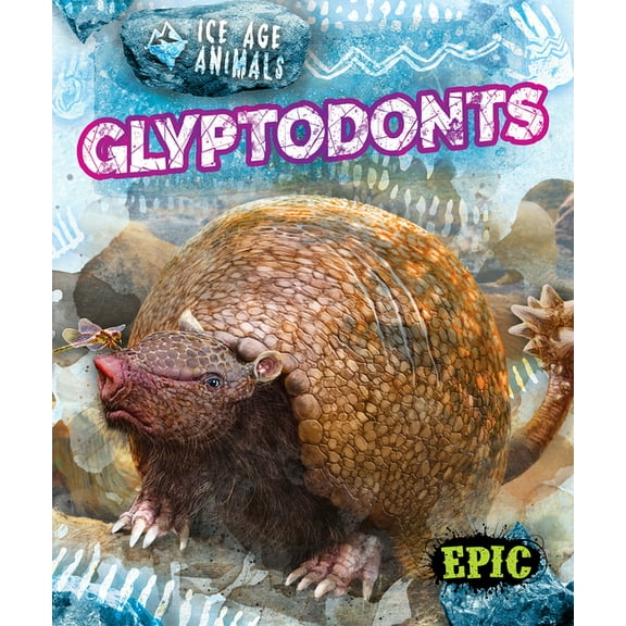 Ice Age Animals Glyptodonts, (Hardcover)