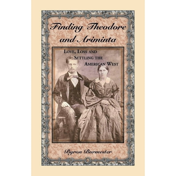 Finding Theodore and Ariminta: Love, Loss and Settling the American West, (Paperback)