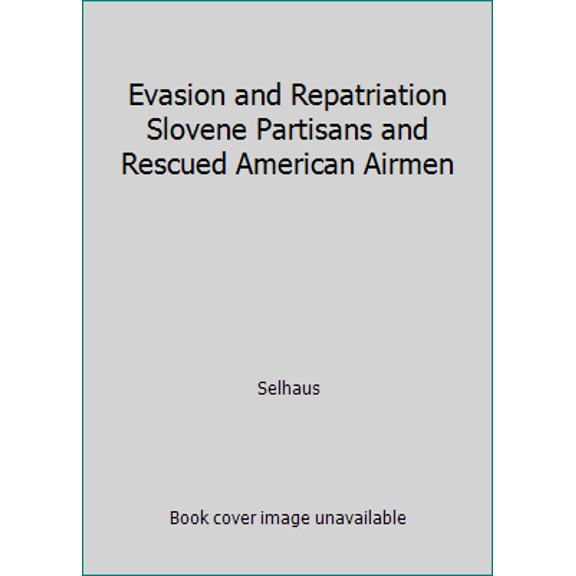 Pre-Owned Evasion and Repatriation Slovene Partisans and Rescued American Airmen (Paperback) 0897451619 9780897451611