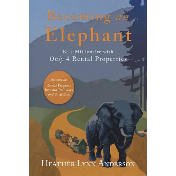 Becoming an Elephant: Be a Millionaire with Only 4 Rental Properties, (Paperback)