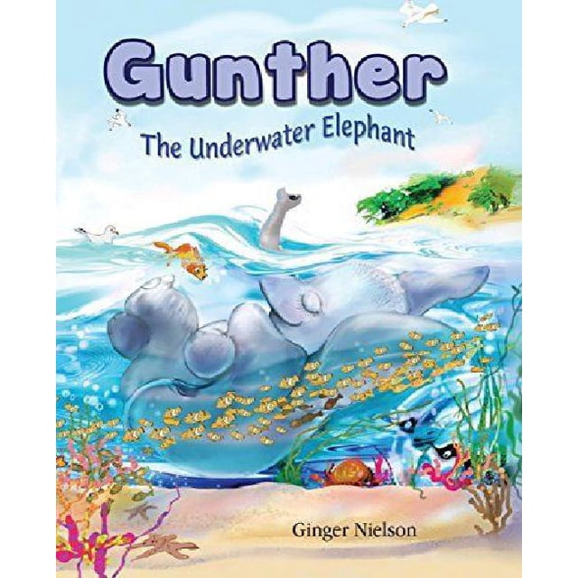 Gunther the Underwater Elephant: An Adventure at Sea.