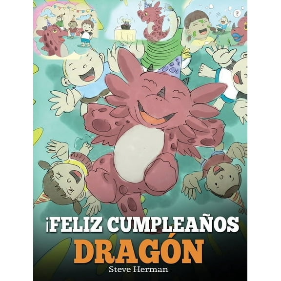 My Dragon Books EspaÃ±ol Â¡Feliz CumpleaÃ±os, DragÃ³n!: (Happy Birthday, Dragon!) Un adorable y divertido cuento infantil para enseÃ±ar a los niÃ±os a, Book 6, (Hardcover)