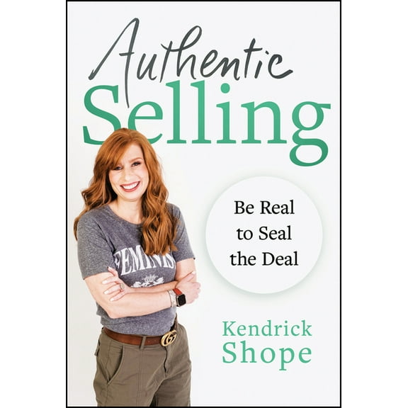 Authentic Selling: Be Real to Seal the Deal, (Hardcover)