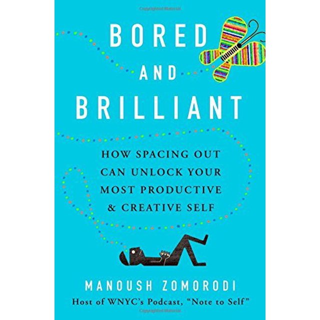 Bored and Brilliant: How Spacing Out Can Unlock Your Most Productive and Creative Self