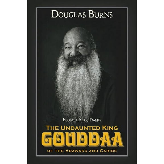 The Undaunted King Gouddaa of the Arawaks and Caribs (Paperback)