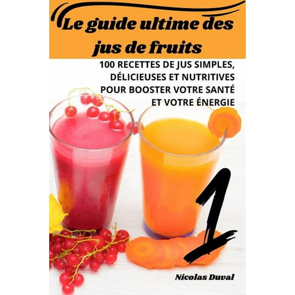 Le guide ultime des jus de fruits, (Paperback)