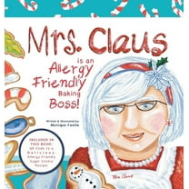 Mrs. Claus is an Allergy Friendly Baking Boss!: A Charming Christmas Story That Includes an Allergy-Friendly Sugar Cooki, (Hardcover)