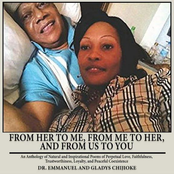 From Her to Me, from Me to Her, and from Us to You: An Anthology of Natural and Inspirational Poems of Perpetual Love, F, (Paperback)