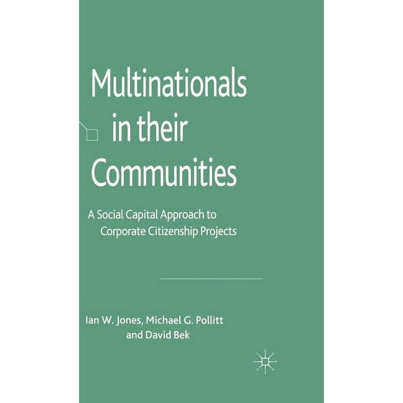 Multinationals in Their Communities: A Social Capital Approach to Corporate Citizenship Projects, (Hardcover)