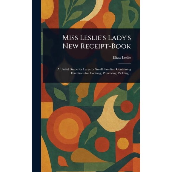 Miss Leslie's Lady's New Receipt-Book, (Hardcover)