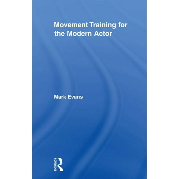 Routledge Advances in Theatre & Performa Movement Training for the Modern Actor, (Paperback)